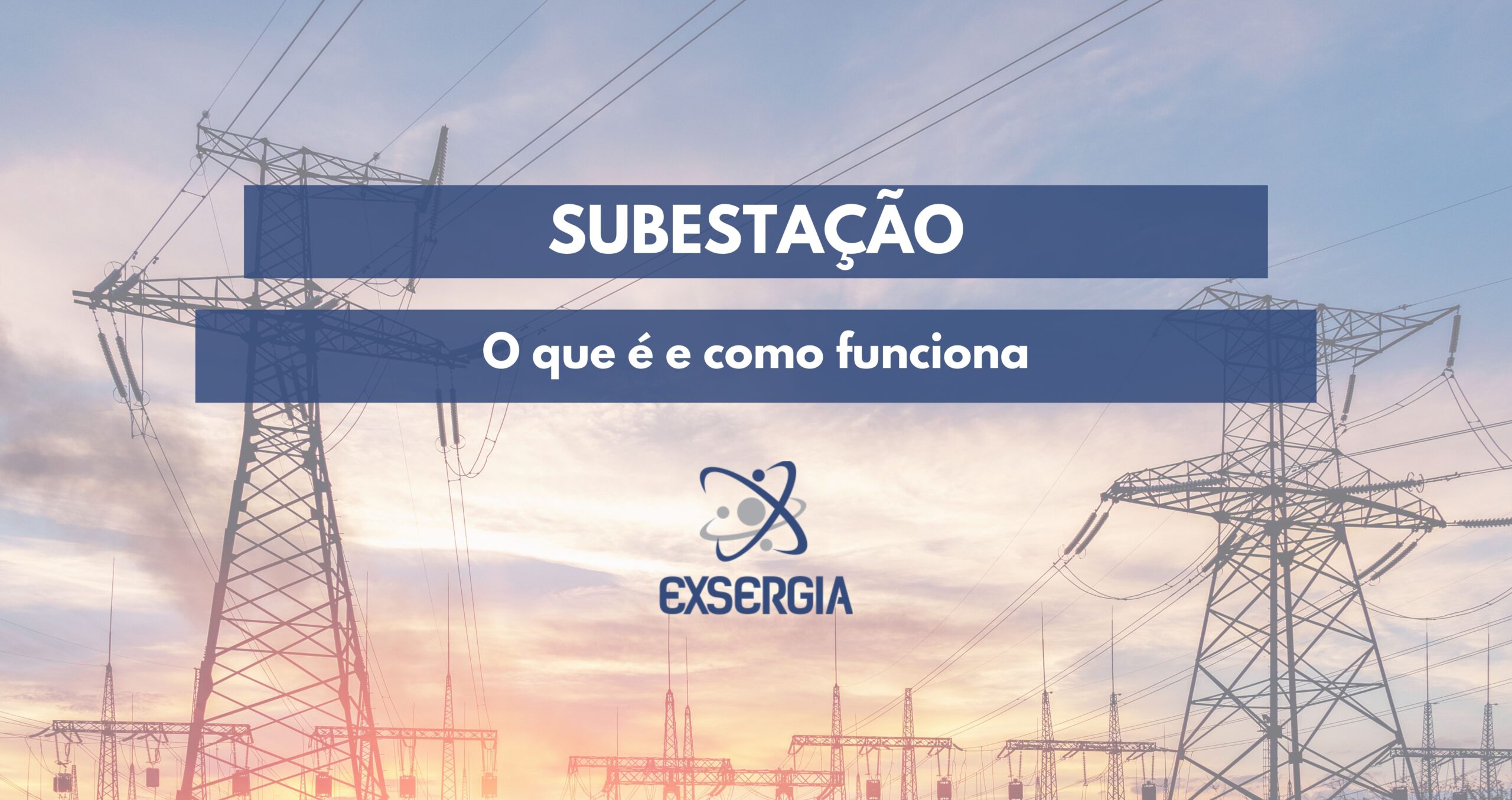 SUBESTAÇÃO: O que é e como funciona - Exsergia